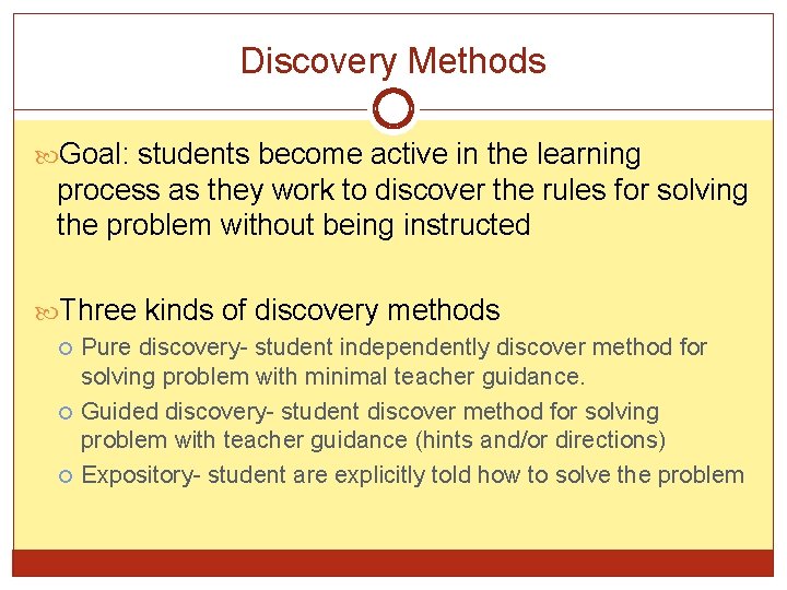 Discovery Methods Goal: students become active in the learning process as they work to