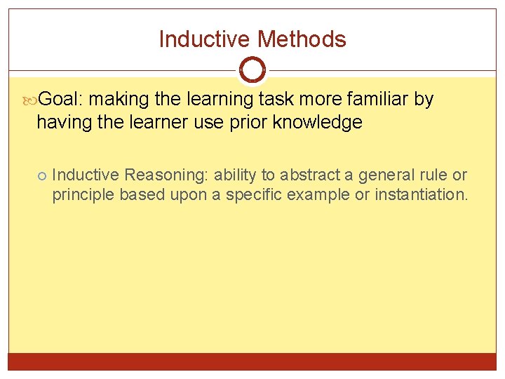 Inductive Methods Goal: making the learning task more familiar by having the learner use
