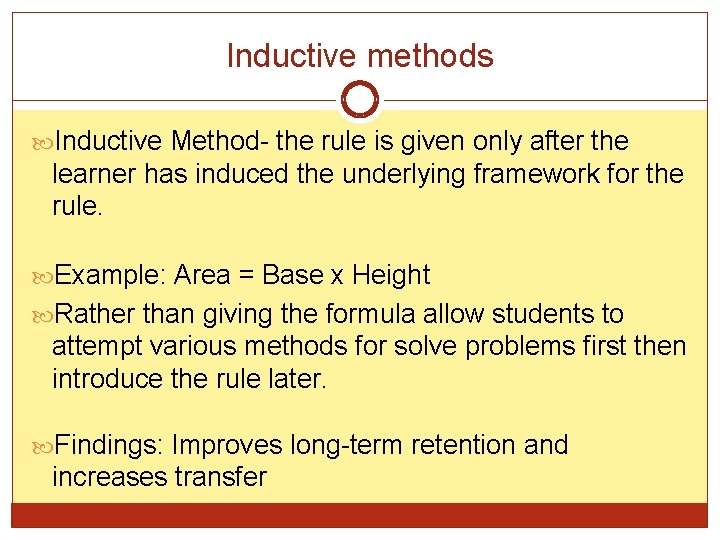 Inductive methods Inductive Method- the rule is given only after the learner has induced
