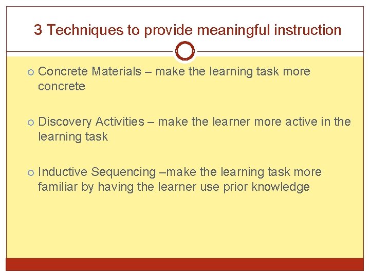 3 Techniques to provide meaningful instruction Concrete Materials – make the learning task more