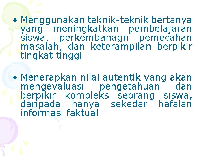  • Menggunakan teknik-teknik bertanya yang meningkatkan pembelajaran siswa, perkembanagn pemecahan masalah, dan keterampilan