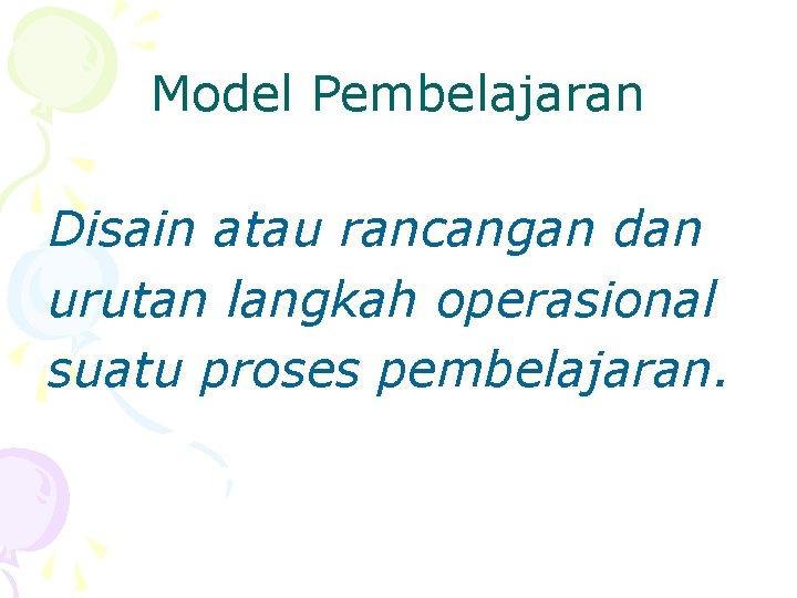 Model Pembelajaran Disain atau rancangan dan urutan langkah operasional suatu proses pembelajaran. 