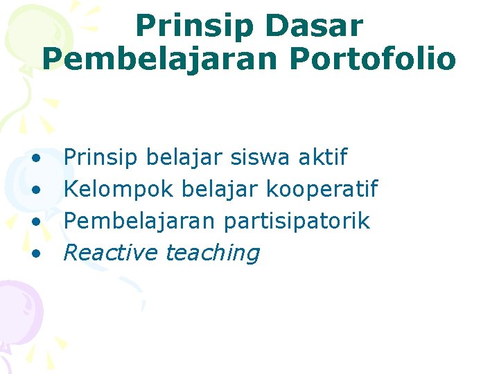 Prinsip Dasar Pembelajaran Portofolio • • Prinsip belajar siswa aktif Kelompok belajar kooperatif Pembelajaran