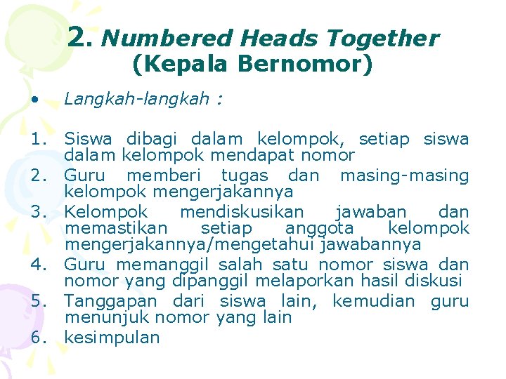 2. Numbered Heads Together (Kepala Bernomor) • Langkah-langkah : 1. Siswa dibagi dalam kelompok,