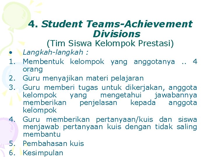 4. Student Teams-Achievement Divisions (Tim Siswa Kelompok Prestasi) • Langkah-langkah : 1. Membentuk kelompok