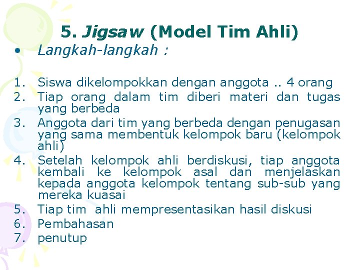  • 5. Jigsaw (Model Tim Ahli) Langkah-langkah : 1. Siswa dikelompokkan dengan anggota.