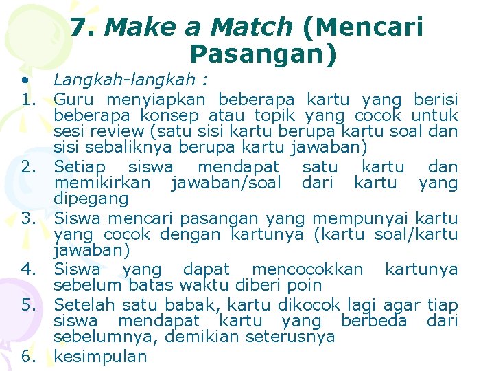 7. Make a Match (Mencari Pasangan) • Langkah-langkah : 1. Guru menyiapkan beberapa kartu