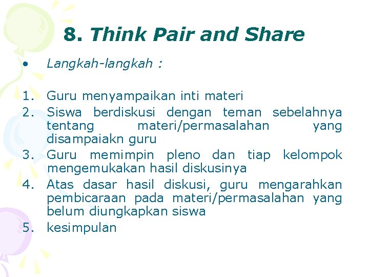 8. Think Pair and Share • Langkah-langkah : 1. Guru menyampaikan inti materi 2.