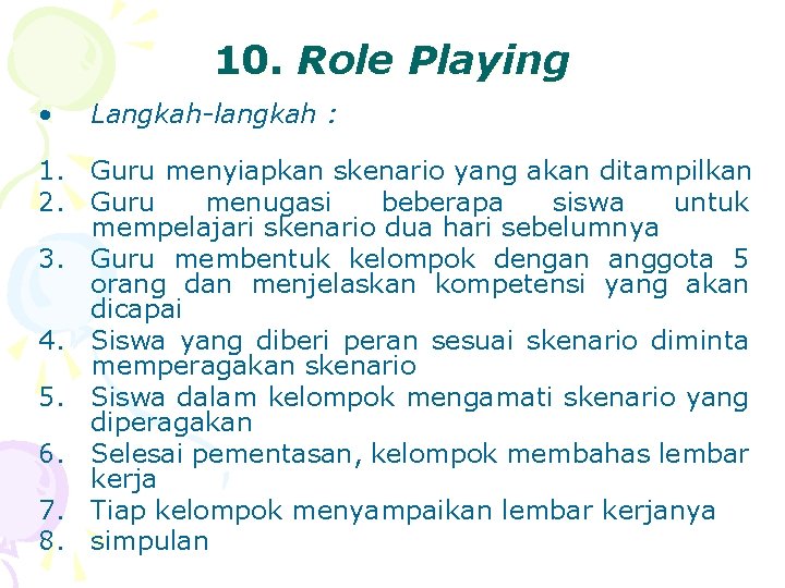 10. Role Playing • Langkah-langkah : 1. Guru menyiapkan skenario yang akan ditampilkan 2.