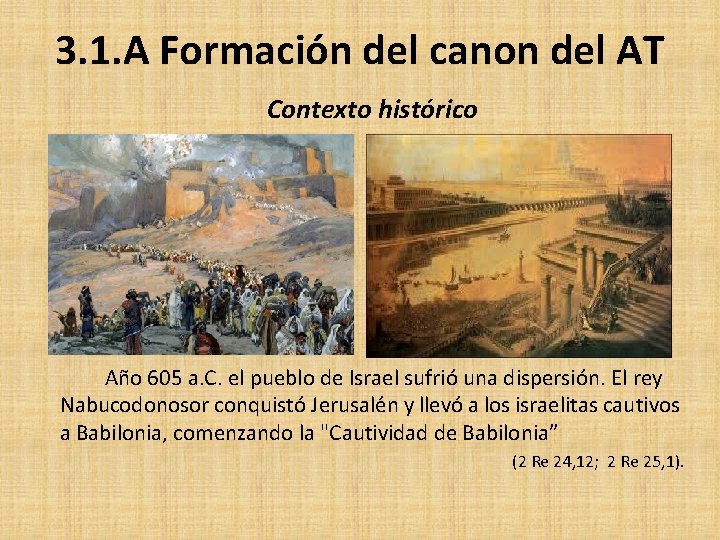 3. 1. A Formación del canon del AT Contexto histórico Año 605 a. C.
