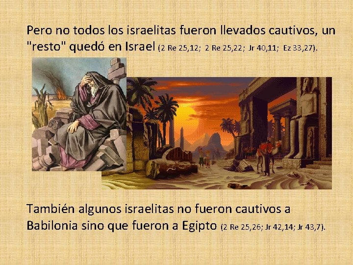 Pero no todos los israelitas fueron llevados cautivos, un "resto" quedó en Israel (2