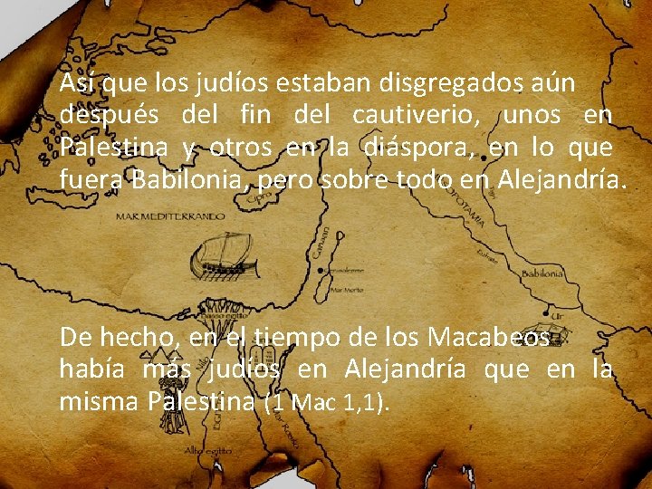  Así que los judíos estaban disgregados aún después del fin del cautiverio, unos