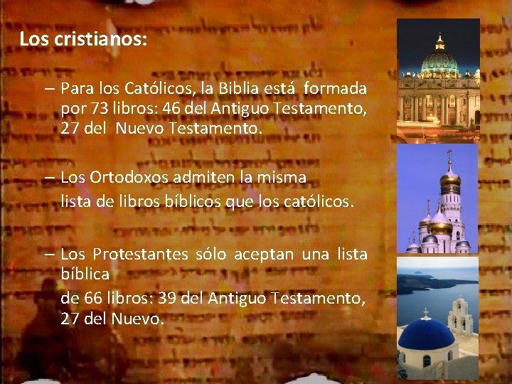 Los cristianos: – Para los Católicos, la Biblia está formada por 73 libros: 46