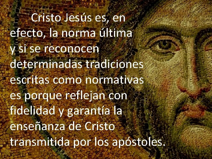 Cristo Jesús es, en efecto, la norma última y si se reconocen determinadas tradiciones
