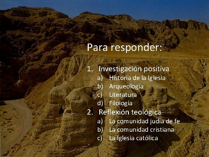 Para responder: 1. Investigación positiva a) b) c) d) Historia de la Iglesia Arqueología