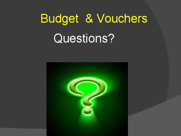 Budget & Vouchers Questions? 