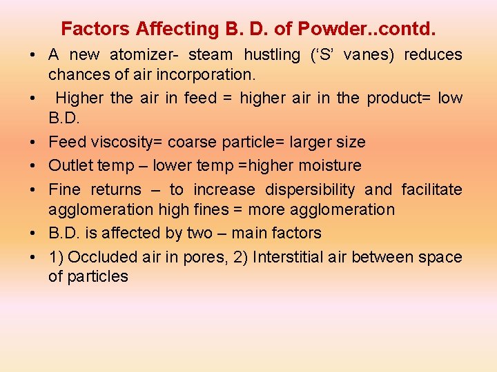 Factors Affecting B. D. of Powder. . contd. • A new atomizer- steam hustling