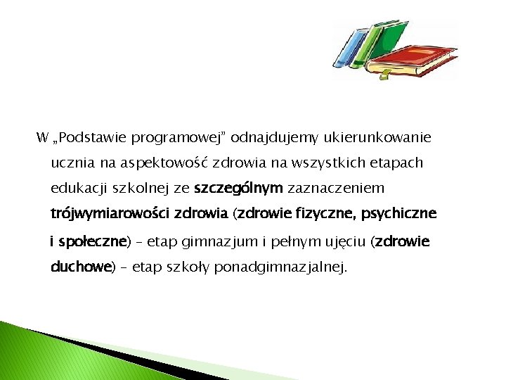 W „Podstawie programowej” odnajdujemy ukierunkowanie ucznia na aspektowość zdrowia na wszystkich etapach edukacji szkolnej