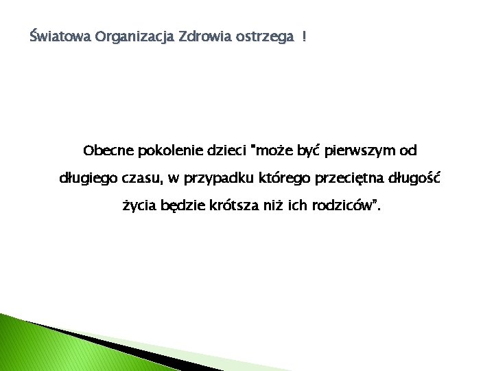 Światowa Organizacja Zdrowia ostrzega ! Obecne pokolenie dzieci "może być pierwszym od długiego czasu,