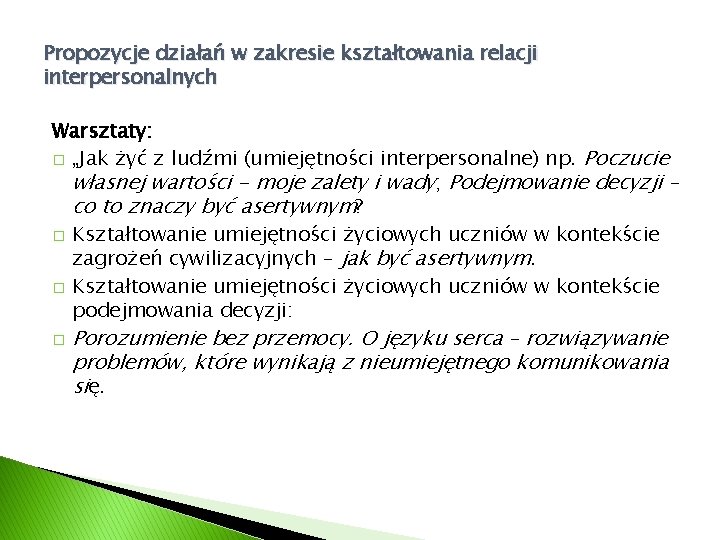 Propozycje działań w zakresie kształtowania relacji interpersonalnych Warsztaty: � „Jak żyć z ludźmi (umiejętności