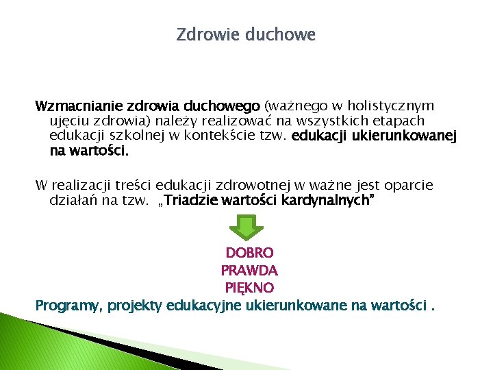 Zdrowie duchowe Wzmacnianie zdrowia duchowego (ważnego w holistycznym ujęciu zdrowia) należy realizować na wszystkich