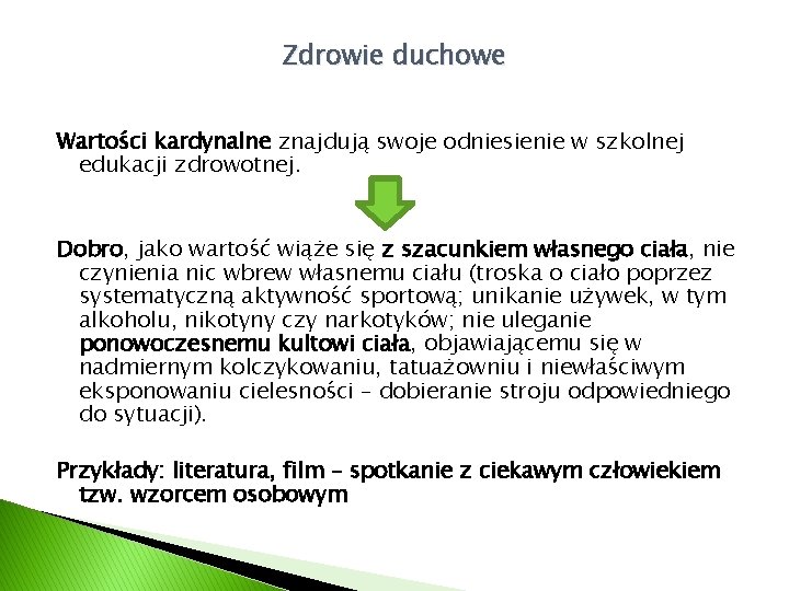 Zdrowie duchowe Wartości kardynalne znajdują swoje odniesienie w szkolnej edukacji zdrowotnej. Dobro, jako wartość