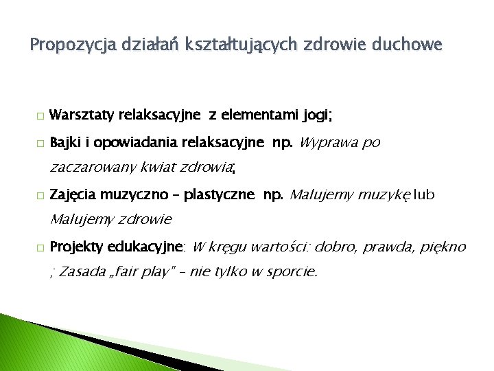 Propozycja działań kształtujących zdrowie duchowe � Warsztaty relaksacyjne z elementami jogi; � Bajki i