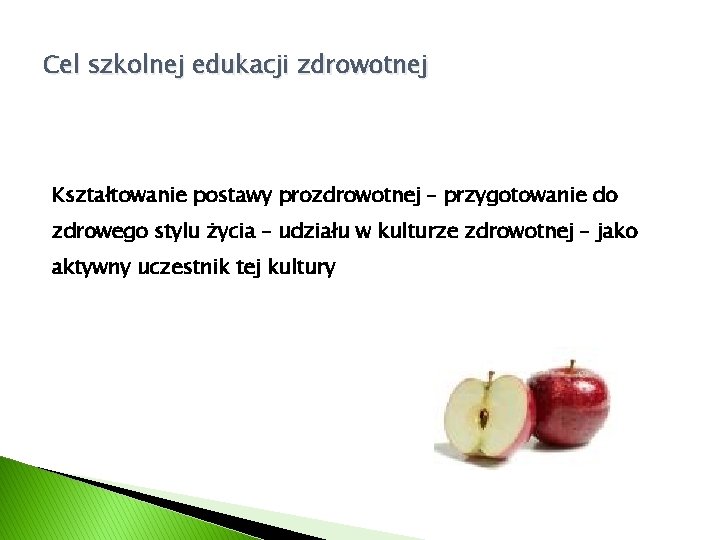 Cel szkolnej edukacji zdrowotnej Kształtowanie postawy prozdrowotnej – przygotowanie do zdrowego stylu życia –