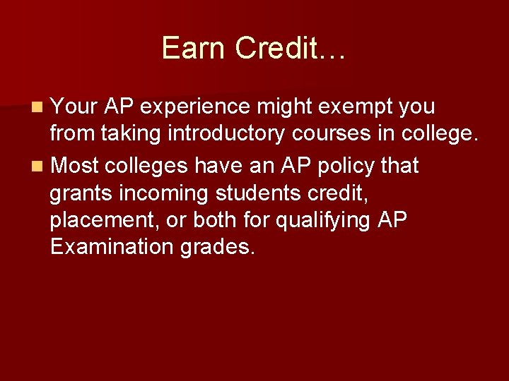Earn Credit… n Your AP experience might exempt you from taking introductory courses in