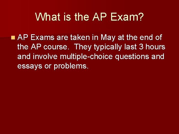 What is the AP Exam? n AP Exams are taken in May at the