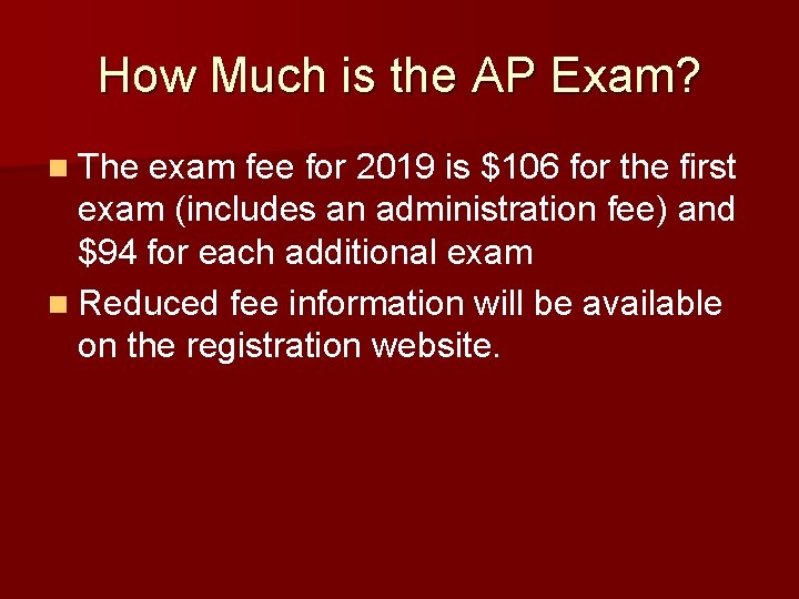 How Much is the AP Exam? n The exam fee for 2019 is $106