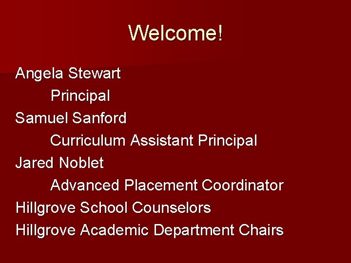 Welcome! Angela Stewart Principal Samuel Sanford Curriculum Assistant Principal Jared Noblet Advanced Placement Coordinator