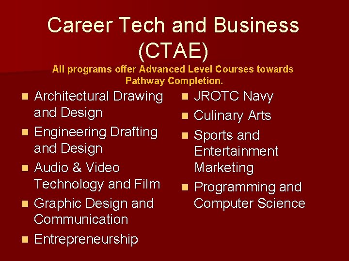 Career Tech and Business (CTAE) All programs offer Advanced Level Courses towards Pathway Completion.