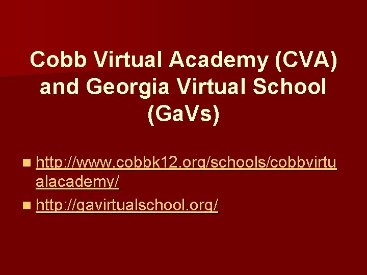 Cobb Virtual Academy (CVA) and Georgia Virtual School (Ga. Vs) n http: //www. cobbk