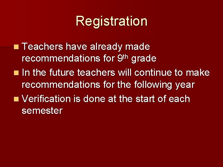 Registration n Teachers have already made recommendations for 9 th grade n In the