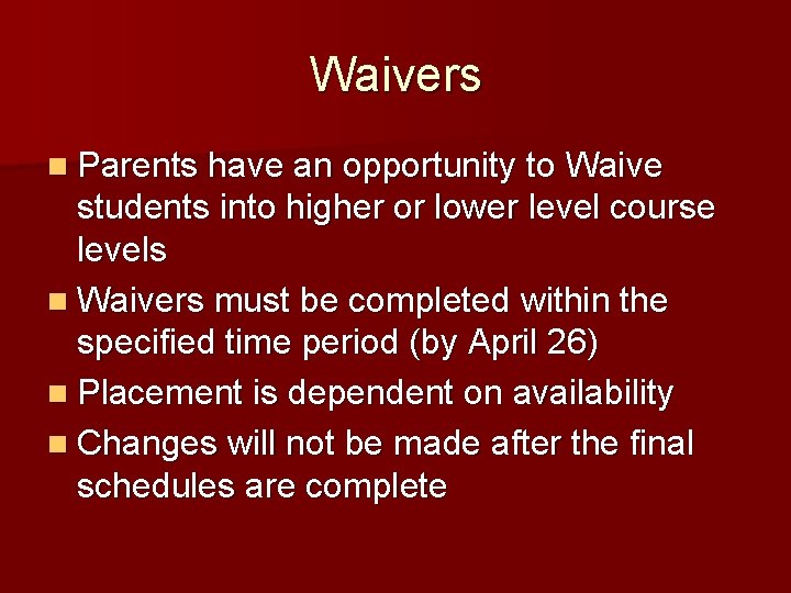 Waivers n Parents have an opportunity to Waive students into higher or lower level