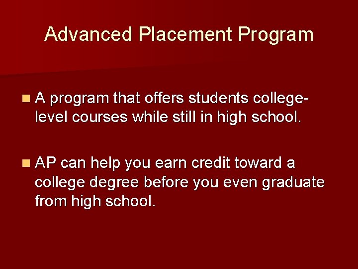 Advanced Placement Program n A program that offers students college- level courses while still