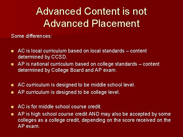 Advanced Content is not Advanced Placement Some differences: AC is local curriculum based on