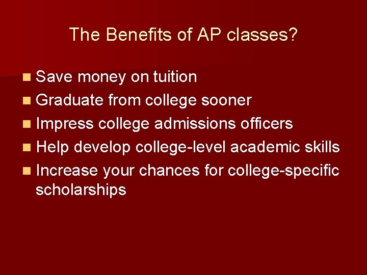 The Benefits of AP classes? n Save money on tuition n Graduate from college