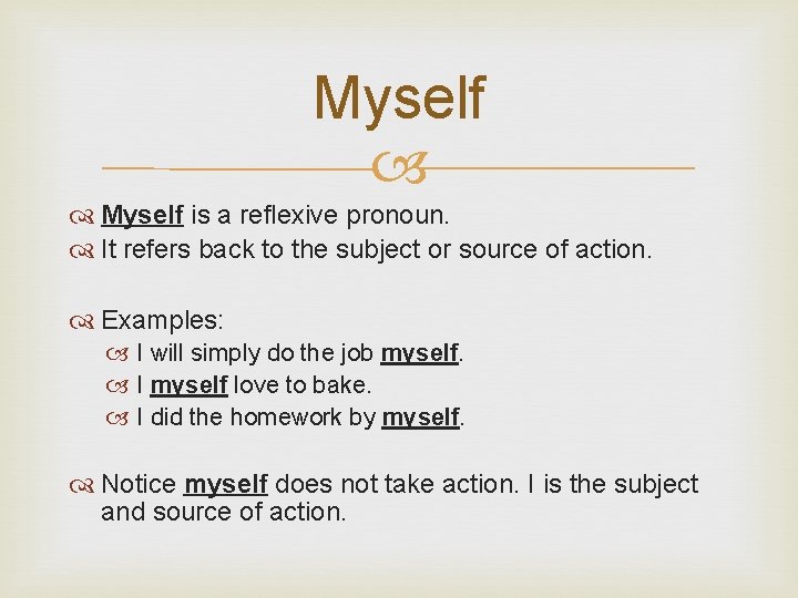 Myself is a reflexive pronoun. It refers back to the subject or source of