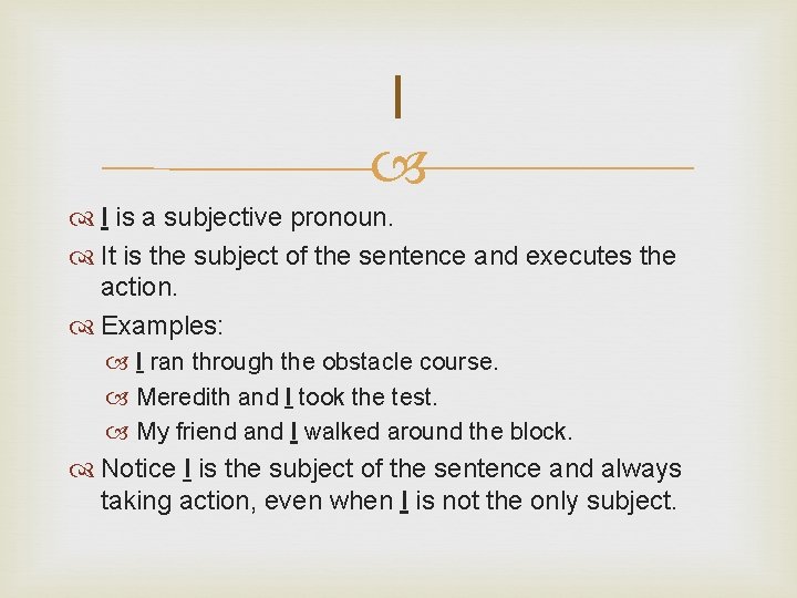 I I is a subjective pronoun. It is the subject of the sentence and