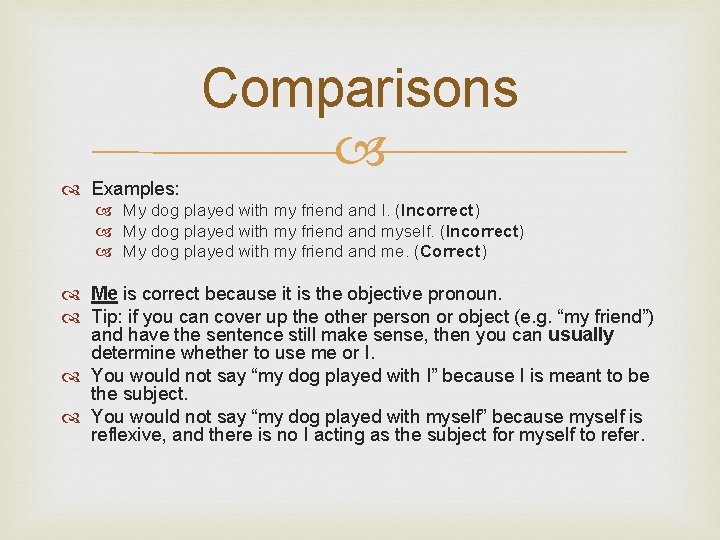 Comparisons Examples: My dog played with my friend and I. (Incorrect) My dog played