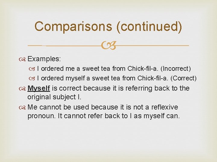 Comparisons (continued) Examples: I ordered me a sweet tea from Chick-fil-a. (Incorrect) I ordered