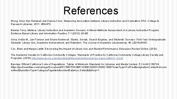 References Wong, Shun Han Rebekah and Dianne Cmor. Measuring Association between Library Instruction and