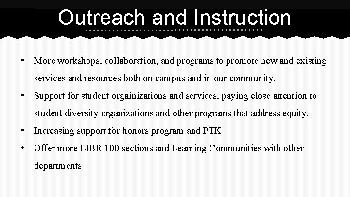 Outreach and Instruction • More workshops, collaboration, and programs to promote new and existing