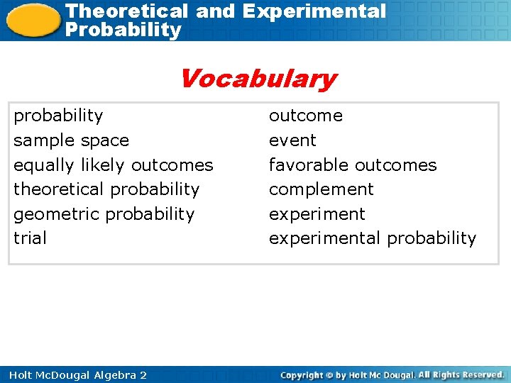 Theoretical and Experimental Probability Vocabulary probability sample space equally likely outcomes theoretical probability geometric