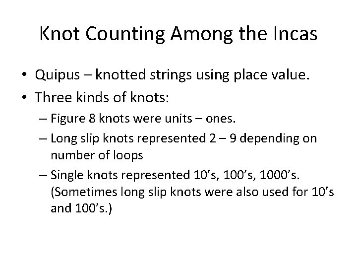 Knot Counting Among the Incas • Quipus – knotted strings using place value. •