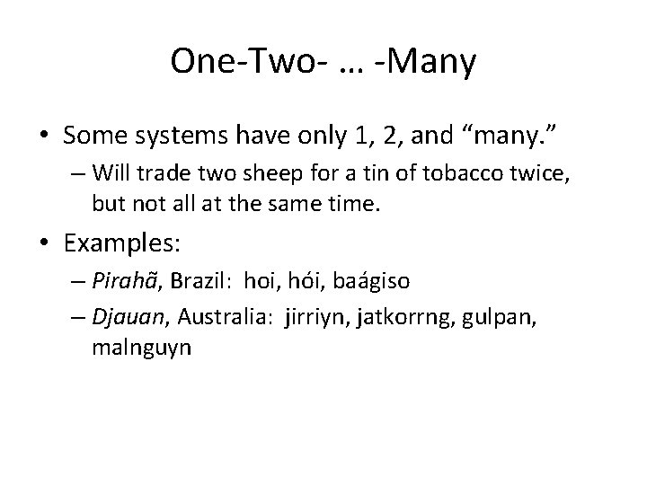One-Two- … -Many • Some systems have only 1, 2, and “many. ” –