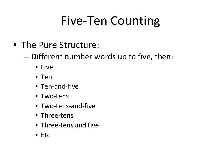 Five-Ten Counting • The Pure Structure: – Different number words up to five, then: