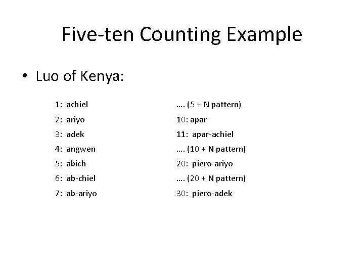 Five-ten Counting Example • Luo of Kenya: 1: achiel …. (5 + N pattern)